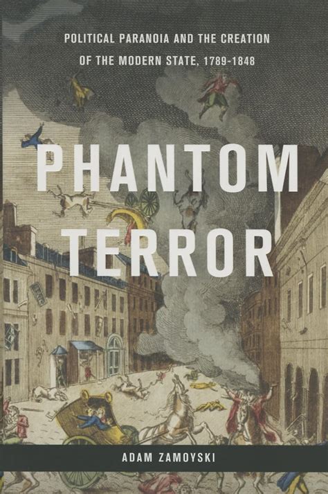 Phantom Terror Political Paranoia and the Creation of the Modern State 1789-1848 Reader