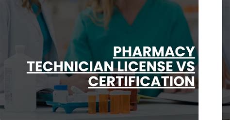 Pharmacy Technician License vs. Certification: A Comprehensive Guide to the 10 Key Differences