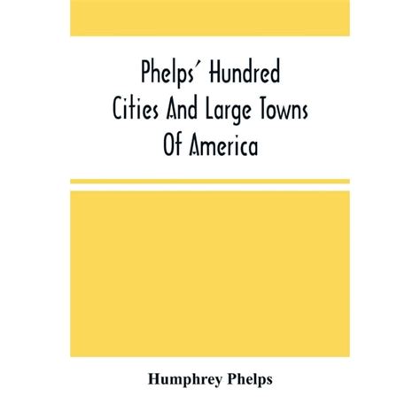 Phelps Hundred Cities and Large Towns of America; With Railroad Distances Throughout the United Sta PDF