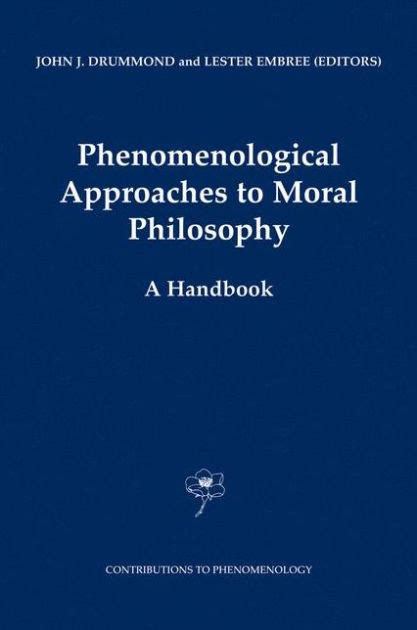 Phenomenological Approaches to Moral Philosophy A Handbook 1st Edition Doc