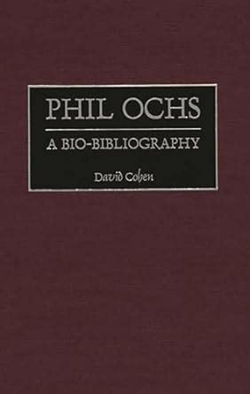 Phil Ochs A Bio-Bibliography Bio-Bibliographies in Music Kindle Editon