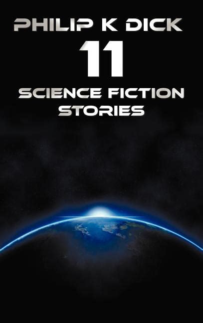 Philip K Dick Eleven Science Fiction Stories Beyond Lies the Wub Beyond the Door the Crystal Crypt the Defenders the Gun the Skull the Eyes H Reader