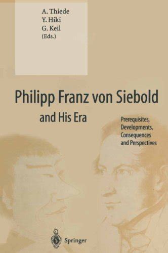Philipp Franz von Siebold and His Era: Prerequisites, Developments, Consequences and Perspectives Reader