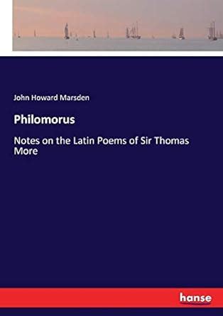 Philomorus Notes on the Latin Poems of Sir Thomas More Classic Reprint Doc