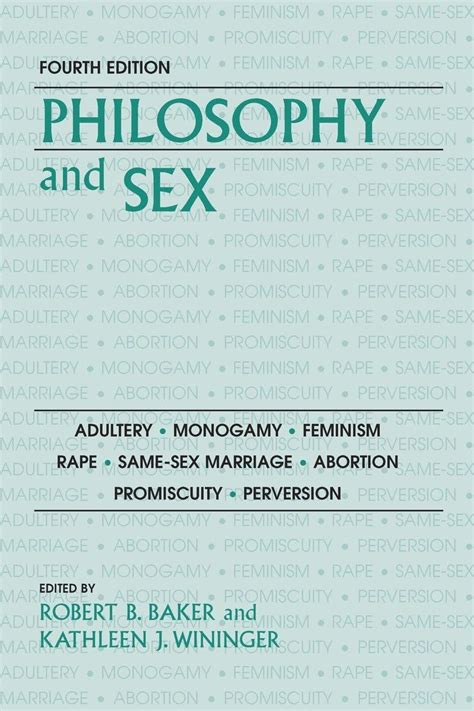 Philosophy and Sex: Adultery - Monogamy - Feminism - Rape - Same-sex Marriage - Abortion - Promisuit Reader