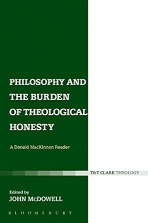 Philosophy and the Burden of Theological Honesty A Donald MacKinnon Reader T and T Clark Theology Epub