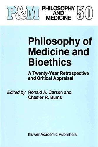 Philosophy of Medicine and Bioethics A Twenty-Year Retrospective and Critical Appraisal 1st Edition Reader