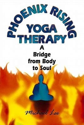 Phoenix Rising Yoga Therapy A Bridge from Body to Soul PDF