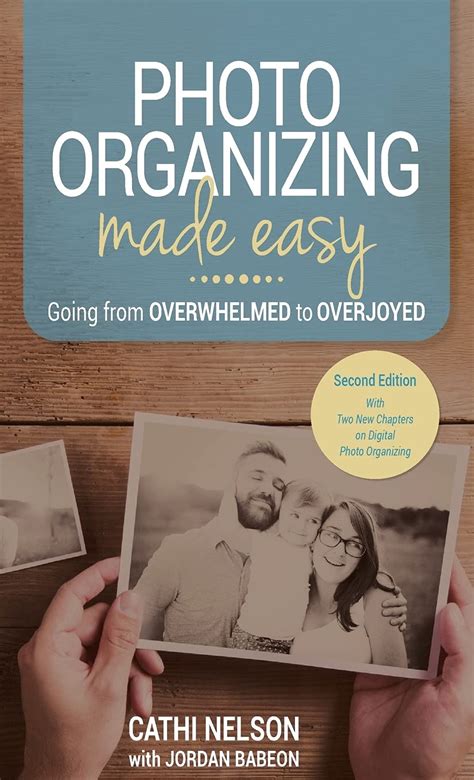 Photo Organizing Made Easy Going from Overwhelmed to Overjoyed Reader