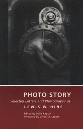 Photo Story Selected Letters and Photographs of Lewis W Hine