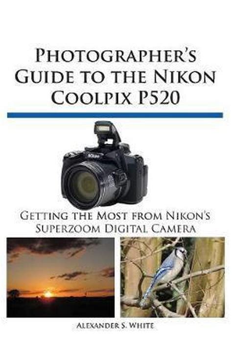 Photographer s Guide to the Nikon Coolpix P520 Doc