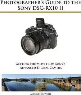 Photographer s Guide to the Sony DSC-RX10 II Doc