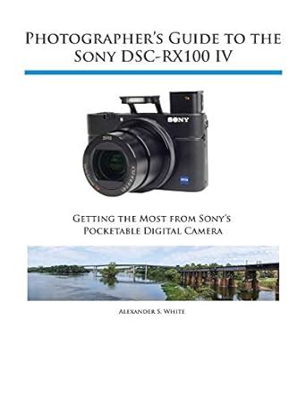 Photographer s Guide to the Sony DSC-RX100 IV Epub