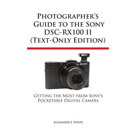Photographer s Guide to the Sony Dsc-Rx100 II Text-Only Edition Doc