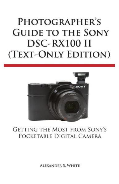 Photographer s Guide to the Sony Dsc-Rx100 II Text-Only Edition Doc