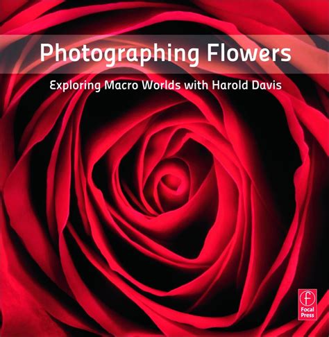 Photographing Flowers Exploring Macro Worlds with Harold Davis Doc