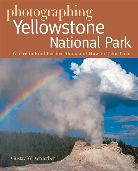 Photographing Yellowstone National Park Where to Find Perfect Shots and How to Take Them Doc