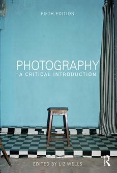 Photography A Critical Introduction Liz Wells Pdf Kindle Editon