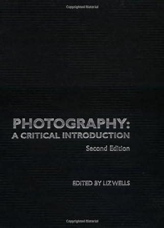 Photography A Critical Introduction Liz Wells Pdf Kindle Editon