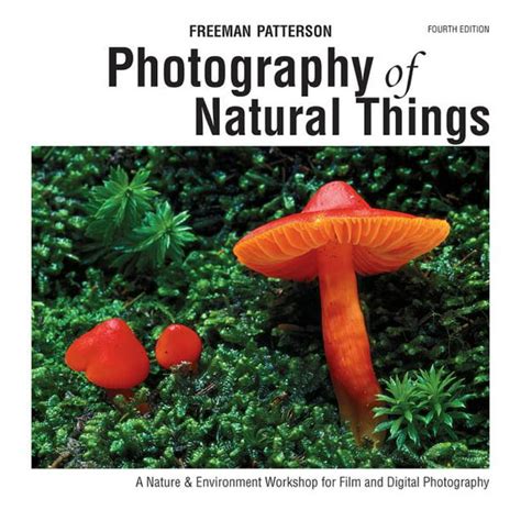 Photography of Natural Things A Nature and Environment Workshop for Film and Digital Photography Kindle Editon