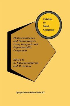 Photosensitization and Photocatalysis Using Inorganic and Organometallic Compounds 1st Edition Epub