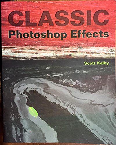 Photoshop Classic Effects The Essential Effects Every User Needs to Know Kindle Editon