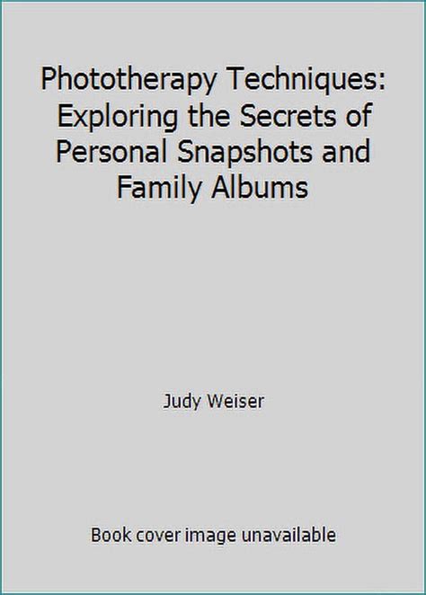 Phototherapy Techniques: Exploring the Secrets of Personal Snapshots and Family Albums PDF