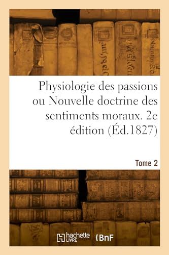 Physiologie Des Passions Ou Nouvelle Doctrine Des Sentimens Moraux PDF