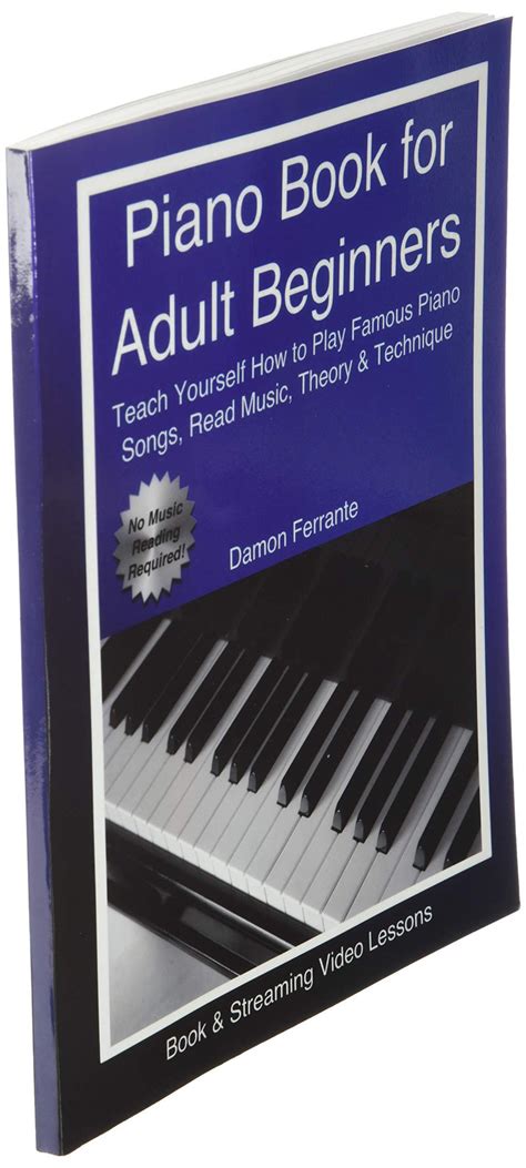 Piano Book for Adult Beginners Teach Yourself How to Play Famous Piano Songs Read Music Theory and Technique Book and Streaming Video Lessons Kindle Editon