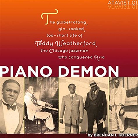 Piano Demon The Globetrotting Gin-Soaked Too-Short Life of Teddy Weatherford the Chicago Jazzman Who Conquered Asia Epub