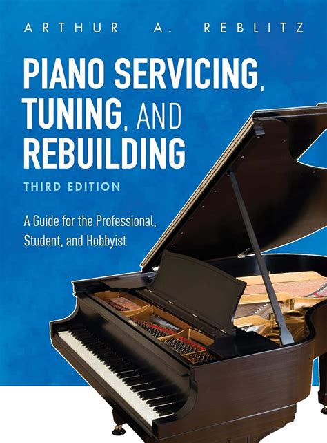 Piano.Servicing.Tuning.and.Rebuilding.for.the.Professional.the.Student.and.the.Hobbyist Ebook Doc