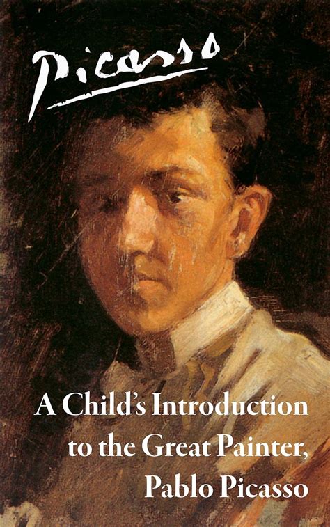 Picasso A Child s Introduction to the Great Painter Pablo Picasso A Child s Introduction to Great Painters Book 1