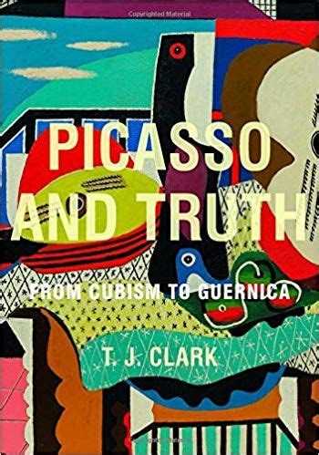 Picasso and Truth From Cubism to Guernica The A W Mellon Lectures in the Fine Arts