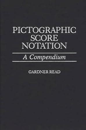 Pictographic Score Notation A Compendium Reader