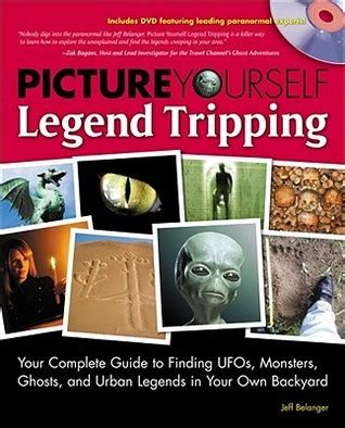 Picture Yourself Legend Tripping Your Complete Guide to Finding UFOs Monsters Ghosts and Urban Legends in Your Own Backyard Kindle Editon