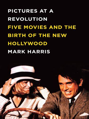 Pictures at a Revolution Five Movies and the Birth of the New Hollywood Kindle Editon