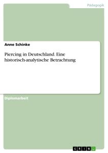 Piercing in Deutschland: Eine historisch-analytische Betrachtung Ebook Doc