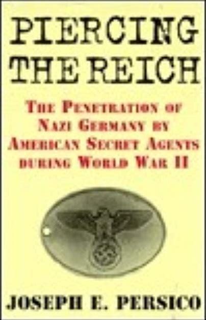 Piercing the Reich The Penetration of Nazi Germany by American Secret Agents During World War II PDF