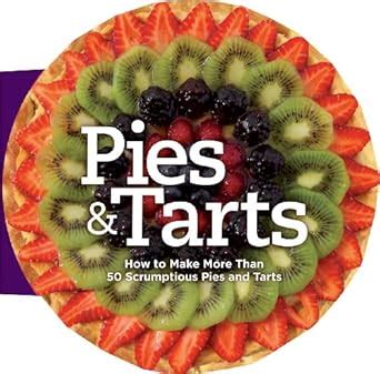 Pies and Tarts How to Make More Than 60 Scrumptious Pies and Tarts Reader