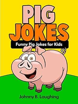 Pig Jokes 100 Funny Pig Jokes for Kids Joke Books for Kids