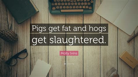 Pigs Get Fat, Hogs Get Slaughtered: A Comprehensive Guide to Understanding the Proverb