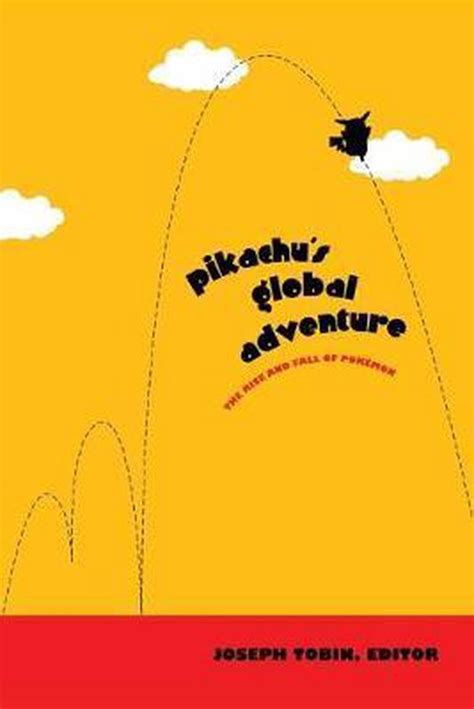 Pikachus Global Adventure: The Rise and Fall of PokÃ©mon Ebook Reader