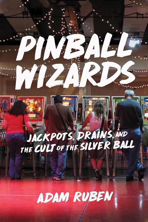 Pinball Wizards Jackpots Drains and the Cult of the Silver Ball Doc