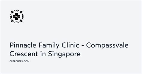 Pinnacle Family Clinic Compassvale: A Comprehensive Guide to Family Health Care in Singapore