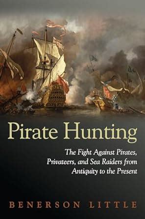 Pirate Hunting: The Fight Against Pirates, Privateers, and Sea Raiders from Antiquity to the Present Ebook Reader
