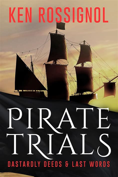 Pirate Trials Dastardly Deeds and Last Words Kindle Editon