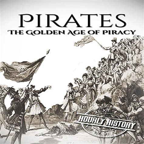 Pirates The Golden Age of Piracy A History From Beginning to End Kindle Editon