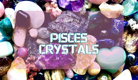 Pisces Crystals: A Guide to Enhancing Spirituality and Intuition