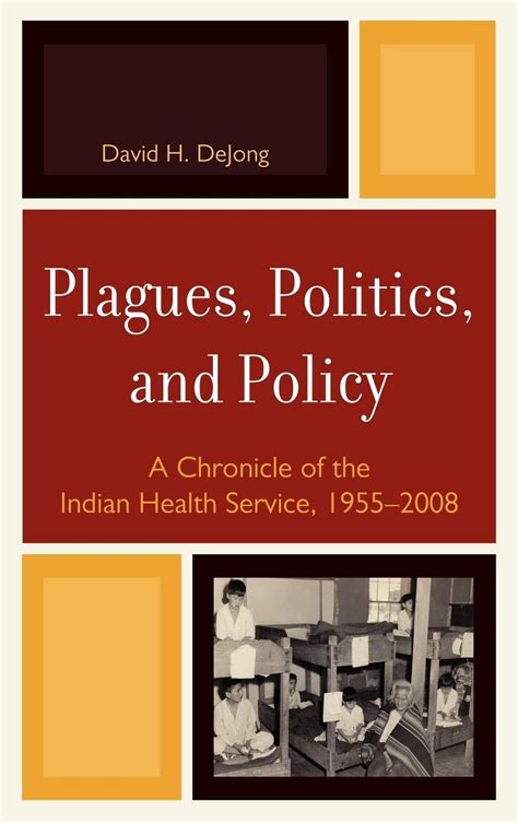 Plagues, Politics, and Policy A Chronicle of the  Indian Health Service, 1955-2008 Reader