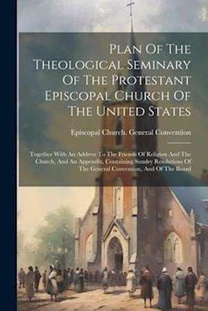Plan of the Theological Seminary of the Protestant Episcopal Church of the United States Together wi Reader